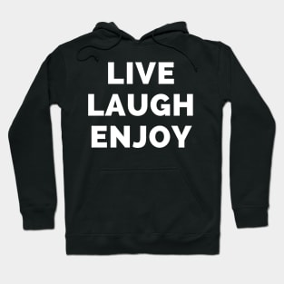 Live Laugh Enjoy - Black And White Simple Font - Funny Meme Sarcastic Satire Hoodie